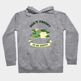 Don't Froget to Be Happy Funny Frog Design Hoodie